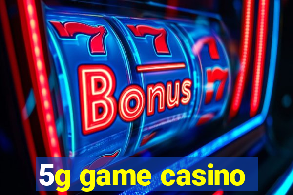 5g game casino